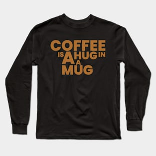 coffee is a hug in a mug Long Sleeve T-Shirt